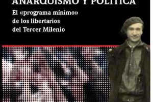 Presentación del libro Anarquismo y política: el programa mínimo de los libertarios del Tercer milenio. Relectura antológica y biográfica de Camillo Berneri, por Stefano d’Errico