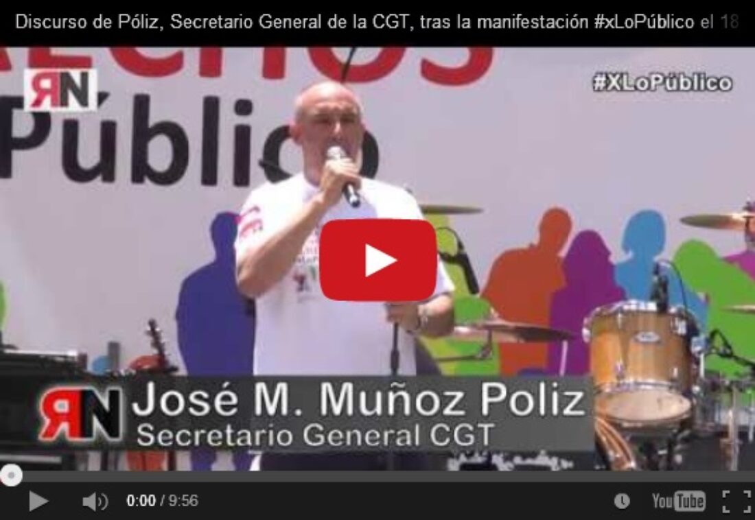 Discurso de Póliz, Secretario General de la CGT, tras la manifestación #xLoPúblico el 18 de junio